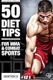 50 Consejos de dieta para MMA y deportes de combate: Una dieta de MMA y el libro NutriciÃ³n para ayudarle a dieta, hacer el peso, obtener el mÃ¡ximo provecho de su entrenamiento MMA (Spanish Edition)