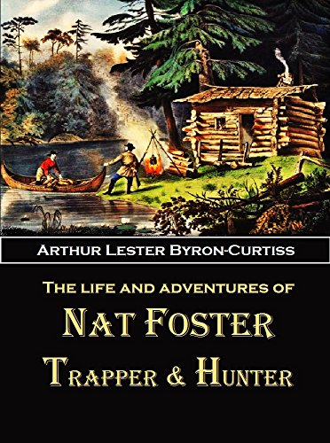 Book Cover The Life and Adventures  of Nat Foster: Trapper and Hunter of the Adirondacks (1912)