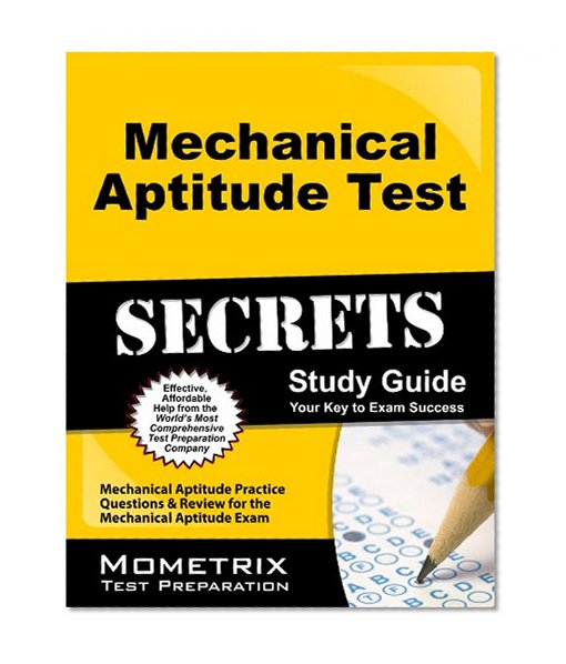 Mechanical Aptitude Test Secrets Study Guide: Mechanical Aptitude Practice Questions & Review for the Mechanical Aptitude Exam