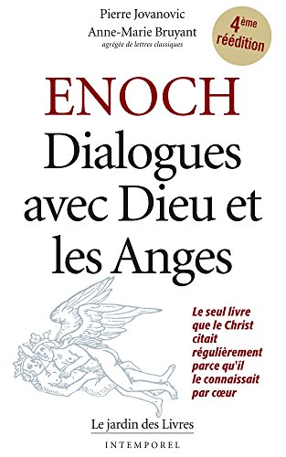Enoch : Dialogues avec Dieu et les Anges: Le seul livre que le Christ citait régulièrement parce qu'il le connaissait par coeur