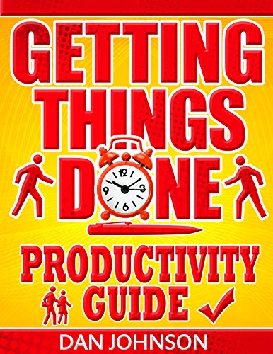 Getting Things Done: Productivity Guide: 200 Best Secrets in Maximizing Your Productivity and Getting Things Done! (Getting Things Done, Get More Things ... Productivity Hacks, Get Things Done Book 1)