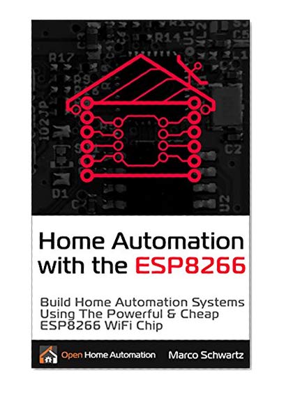 Home Automation With the ESP8266: Build Home Automation Systems Using the Powerful and Cheap ESP8266 WiFi Chip