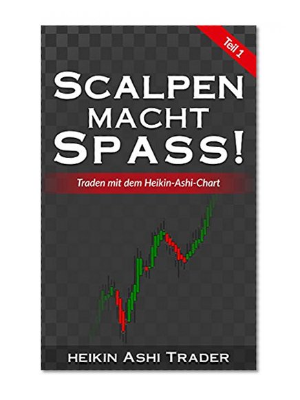 Scalpen macht SpaÃŸ!: Traden mit dem Heikin-Ashi-Chart (Heikin Ashi Trader 2) (German Edition)