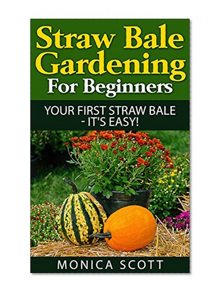 Straw Bale Gardening For Beginners : Your First Straw Bale - It's Easy!