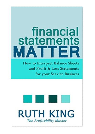 Financial Statements Matter: How to Interpret Balance Sheets and Profit and Loss Statements for Your Service Business