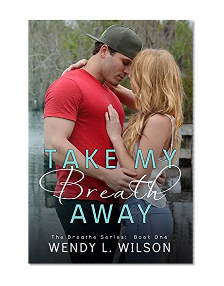 Take My Breath Away (The Breathe Series Book 1)