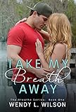 Take My Breath Away (The Breathe Series Book 1)