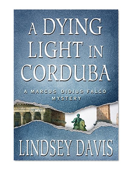 A Dying Light in Corduba: A Marcus Didius Falco Mystery (Marcus Didius Falco Mysteries)