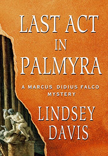 Last Act in Palmyra: A Marcus Didius Falco Mystery (Marcus Didius Falco Mysteries)