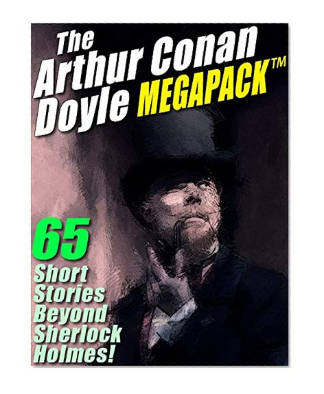 Book Cover The Arthur Conan Doyle MEGAPACK ®: 65 Stories Beyond Sherlock Holmes!