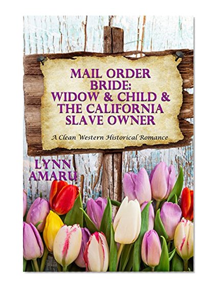 Mail Order Bride: Widow & Child & The California Slave Owner: A Clean Western Historical Romance (God, Family, & Marriage Friendly Cowboy and Western Love Stories Book 22)
