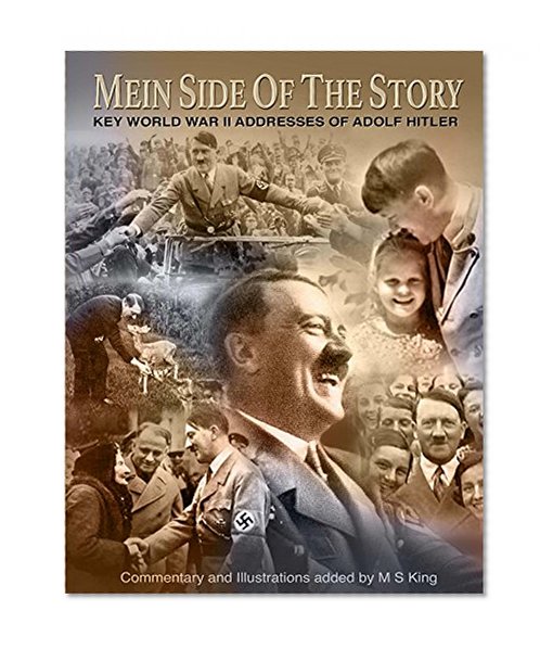 Mein Side of the Story: Key World War 2 Addresses of Adolf Hitler