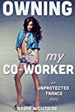 Owning My Co-Worker (Unprotected Trance Book 1)