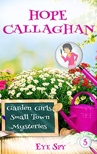 Eye Spy: A Garden Girls Cozy Mystery Novel (Garden Girls Cozy Mystery Series Book 5)