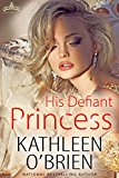 His Defiant Princess (Royal Holiday Book 3)