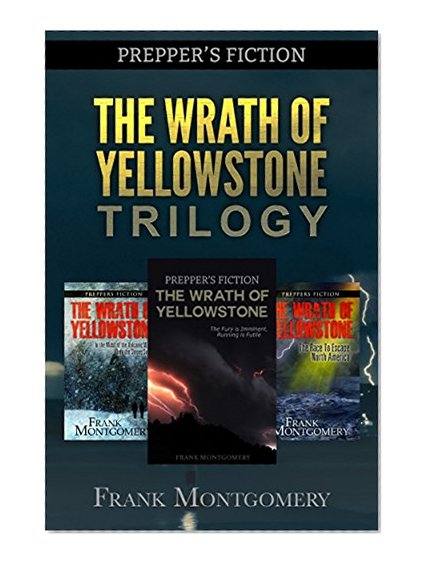 The Wrath of Yellowstone (Preppers Fiction): The Wrath of Yellowstone Trilogy Boxed Set (Preppers Fiction, Apocalyptic Fiction, Survival, Travel Fiction Book 4)