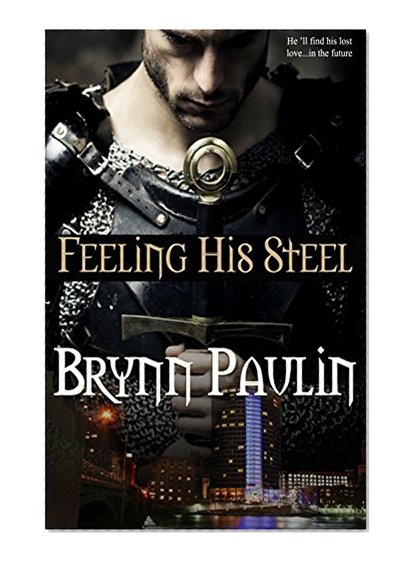 Feeling His Steel (Gay Time Travel Romance) by Brynn Paulin
