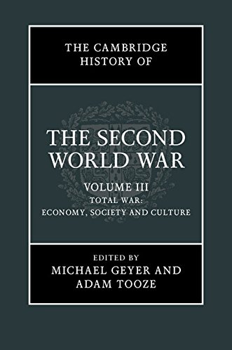 The Cambridge History of the Second World War: Volume 3, Total War: Economy, Society and Culture