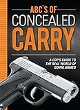 ABC's of Concealed Carry: A Cop's Guide to the Real World of Going Armed