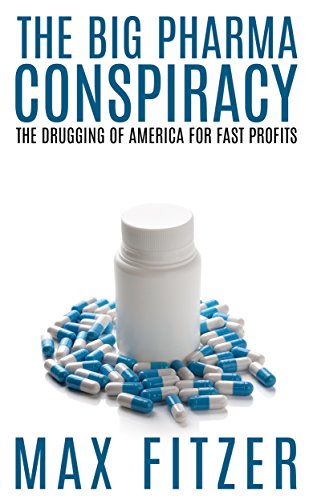 The Big Pharma Conspiracy: The Drugging Of America For Fast Profits