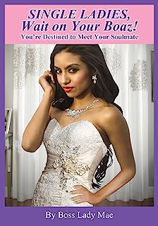 Single Ladies, Wait on Your Boaz!: You're Destined to Meet Your Soulmate