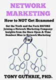 Network Marketing: How to NOT Get Scammed: Get the Truth and the Facts BEFORE Joining a Network Marketing Company - Insights from the Once-Upon-A-Time Dumbest Man in Network Marketing