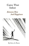 Cares that Infest: Between Man and Happiness (Rosicrucian Order AMORC Kindle Edition)