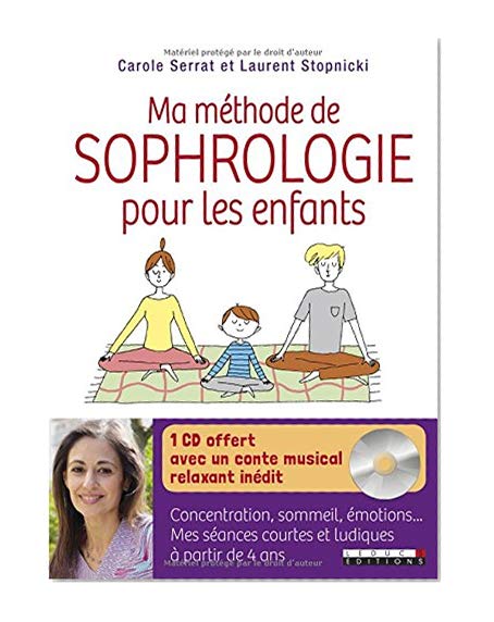 Ma méthode de sophrologie pour les enfants : concentration, sommeil, émotions : Mes séances courtes et ludiques à partir de 4 ans