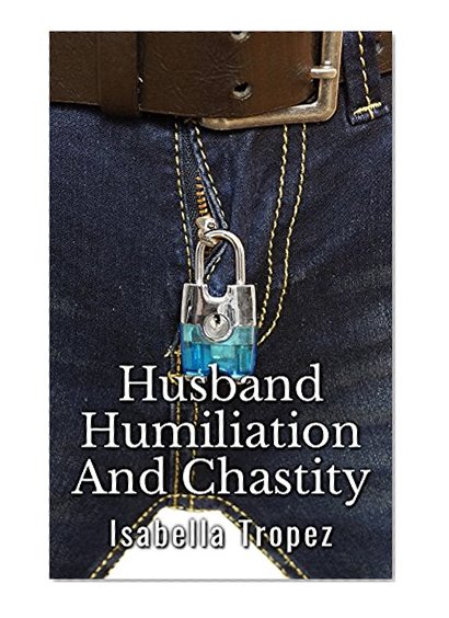 Husband Humiliation And Chastity: Extreme Cuckold, Wimp, FemDom