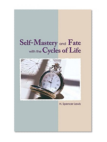 Self Mastery and Fate with the Cycles of Life (Rosicrucian Order AMORC Kindle Editions)
