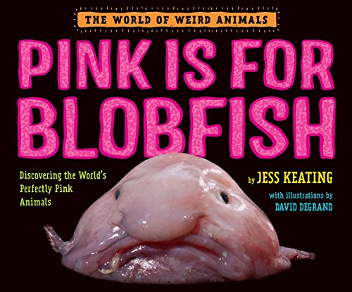 Book Cover Pink Is For Blobfish: Discovering the World's Perfectly Pink Animals (The World of Weird Animals)