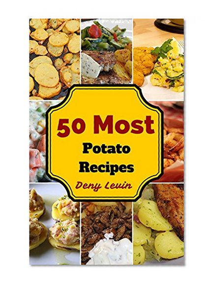Potato Recipes : 50 Delicious of Potato Recipes  (Potato Recipes, Potato Salad Recipe, Potato books,  Potato ebook, Potato for beginners, Potato diet, Potato ebooks) (Easy Cookbook Book 4)