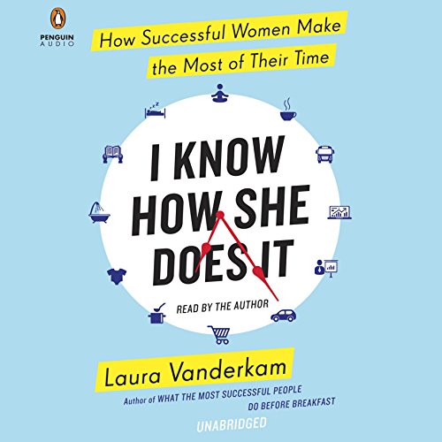 Book Cover I Know How She Does It: How Successful Women Make the Most of Their Time