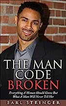 The Man Code Broken -   Everything A Woman Should Know But What A Man Will Never Tell Her (The Man Code, Act Like A Lady Think Like A Man, Why Do Men Cheat)