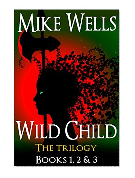 Wild Child, Books 1, 2 & 3: The Trilogy