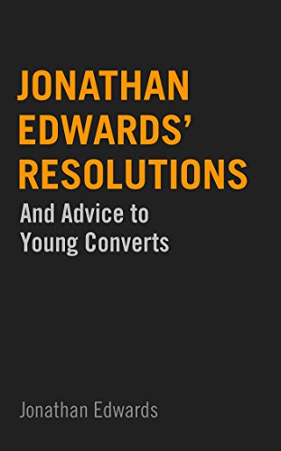 Jonathan Edwards' Resolutions: And Advice to Young Converts
