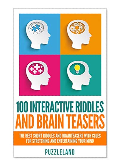 Riddles: 100 Interactive Riddles and Brain teasers: The Best Short Riddles and Brainteasers With Clues for Stretching and Entertaining your Mind (Riddles ... riddles & puzzles, puzzles & games)