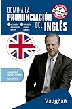 Domina la pronunciaciÃ³n del inglÃ©s (Spanish Edition)