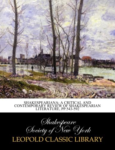 Shakespeariana; a critical and contemporary review of Shakespearian literature, pp.543-592