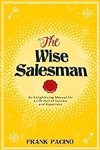 The Wise Salesman: An Enlightening Manual for a Life Full of Success and Happiness