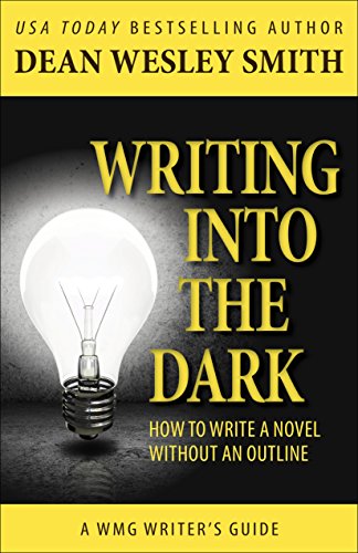 Writing into the Dark: How to Write a Novel without an Outline (WMG Writer's Guides Book 9)