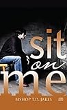 Sit on Me: An Inspirational Audio Book By Bishop T. D. Jakes