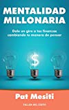 Mentalidad millonaria: Dale un giro a tus finanzas cambiando tu manera de pensar (Spanish Edition)