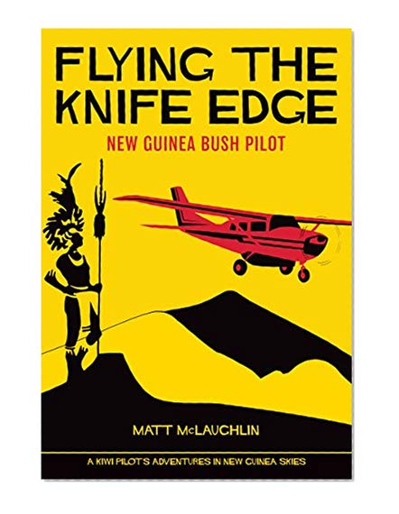 Book Cover Flying the Knife Edge: New Guinea Bush Pilot