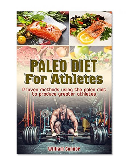 Paleo For Athletes FREE MEAL TEMPLATE: Proven Methods Using The Paleo Diet To Produce Greater Athletes (Paleo Cooking, CrossFit Training Book 4)