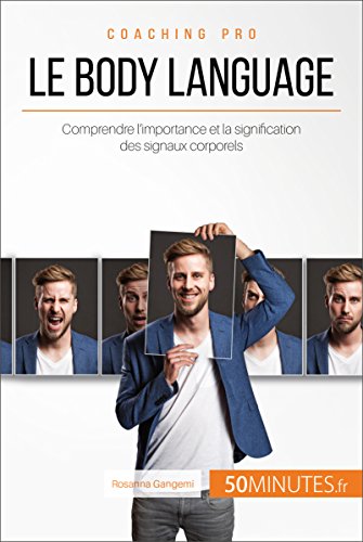 Le body language: Comprendre l'importance et la signification des signaux corporels (Coaching pro t. 7)