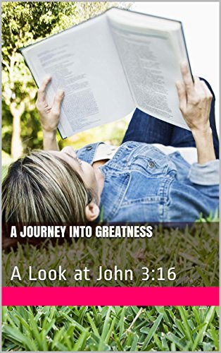 Book Cover A Journey Into Greatness: A Look at John 3:16