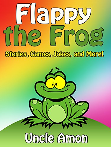 Books for Kids: FLAPPY THE FROG (Bedtime Stories For Kids Ages 4-8): Kids Books - Bedtime Stories For Kids - Children's Books - Early Readers - Free Stories (Fun Time Series for Beginning Readers)