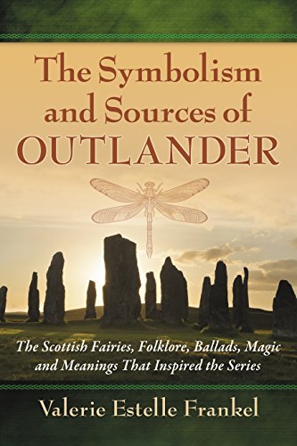 Book Cover The Symbolism and Sources of Outlander: The Scottish Fairies, Folklore, Ballads, Magic and Meanings That Inspired the Series