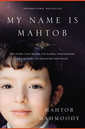 Book Cover My Name Is Mahtob: The Story that Began in the Global Phenomenon Not Without My Daughter Continues